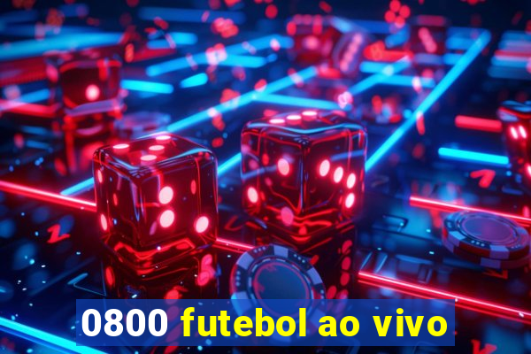 0800 futebol ao vivo